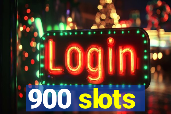 900 slots